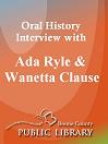 Oral History Interview With: Ada Ryle and Wanetta Clause